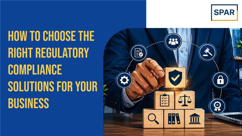 How to Choose the Right Regulatory Compliance Solutions for Your Business